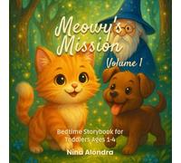 Meowy’s Mission: Volume 1 - A Magical Bedtime Storybook About Friendship and Talking Animals for Toddlers Ages 1-4 (Meowy’s Magic Adventure Series)