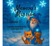 Meowy’s Mission-Volume 3: Whispers of Ice: A Winter Adventure: Fun & Cozy Reading for Kids Ages 3-8 (Meowy’s Magic Adventure Series)