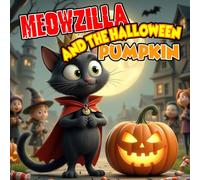 Meowzilla and the Halloween Pumpkin: This funny, heartwarming Halloween story is perfect for kids ages 4-8 who love cats, pumpkins, and just a little spooky fun. (The Fantastic Cat Adventures)
