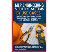 MEP Engineering & Building Systems by Use Cases for Mechanical, Electrical, Plumbing, Fire Alarm, and Low-Voltage Systems: Real-World Scenarios for ... and Code (Practical Engineering Series)