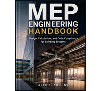 MEP ENGINEERING HANDBOOK: Design, Calculation, and Code Compliance for Building Systems