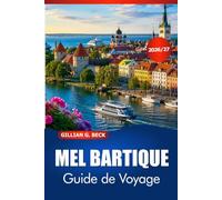 MER BALTIQUE Guide de voyage 2026-2027: Découvrez les villes côtières d'Europe du Nord, les îles, les ferries, la restauration, les hôtels et les itinéraires prêts à l'emploi