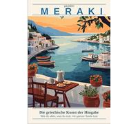 Meraki: Die griechische Kunst der Hingabe: Wie du alles, was du tust, mit ganzer Seele tust - und warum das dein Leben verändert (Europäische Lebenskunst)
