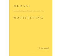 Meraki Intentionally doing something with soul, creativity & love Manifesting: A Journal