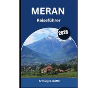 MERAN Reiseführer 2026: Ein kultureller Wandteppich aus Italien und Österreich