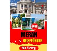 MERAN REISEFÜHRER 2026: Entdecken Sie Bozen, die Dolomiten, Kastell Tirol und das Beste von Südtirol - mit Insider-Tipps zum Essen, Übernachten, ... in einer der schönsten Städte Italiens.
