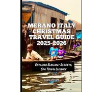 Merano Italy Christmas Travel Guide 2025-2026: Explore Elegant Streets, Spa Town Luxury, and Italian Christmas Charm (2025-2026 Christmas and Winter Travel guide and Vacation Locations)