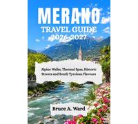 MERANO TRAVEL GUIDE 2026-2027: Alpine Walks, Thermal Spas, Historic Streets and South Tyrolean Flavours