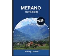 MERANO Travel Guide 2026: A Cultural Tapestry of Italy and Austria