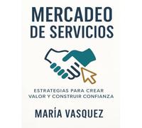 MERCADEO DE SERVICIOS: Estrategias modernas para destacar las diferentes clases de servicios en el mercado de servicios y mercado digital.