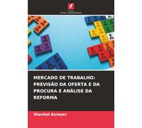 MERCADO DE TRABALHO: PREVISÃO DA OFERTA E DA PROCURA E ANÁLISE DA REFORMA