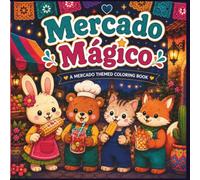 Mercado Magico: A Mercado Themed Coloring Book (Cozy Mexican Moments Coloring Book Series)