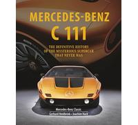 Mercedes-Benz C 111: The Definitive History of the Mysterious Supercar That Never Was