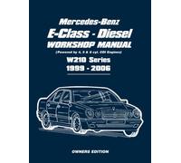 Mercedes-Benz E-Class Diesel Workshop Manual 1999-2006: Owners Manual: Powered by 4, 5 and 6 Cyl. CDI Engines W210 Series 1999-2006