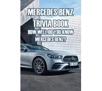 Mercedes Benz Trivia Book: How Well Do You Know Mercedes Benz?: Everything You Should Know about Mercedes Benz