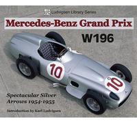 Mercedes Grand Prix W196: Spectacular Silver Arrows 1954-1955 (Ludvigsen Library)