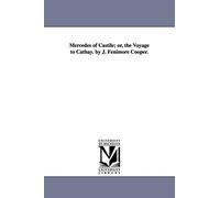 Mercedes of Castile; or, The voyage to Cathay. By J. Fenimore Cooper.