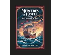 Mercedes of Castile; Or, The Voyage to Cathay: With Introduction, Author Biography, and Literary Analysis