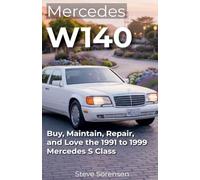 Mercedes W140: Buy, Maintain, Repair, and Love the 1991 to 1999 Mercedes S Class