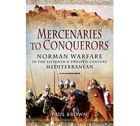 Mercenaries to Conquerors: Norman Warfare in the Eleventh and Twelfth-Century Mediterranean