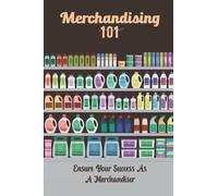 Merchandising 101: Ensure Your Success As A Merchandiser