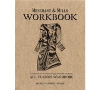 Merchant & Mills Workbook : A collection of versatile sewing patterns for an elegant all season wardrobe