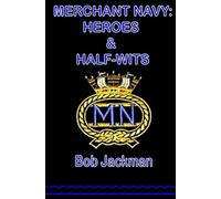 Merchant Navy: Heroes and Half-Wits