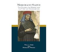 Merchant Saint: The Church, the Market, and the First Lay Canonization
