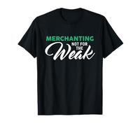 Merchanting Not for The Weak T-Shirt for Merchants T-Shirt
