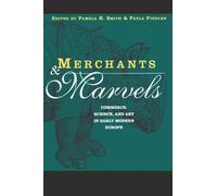 Merchants and Marvels: Commerce, Science, and Art in Early Modern Europe