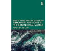 Merchants and Ports in the Indian Ocean World: Across Sea and Land