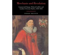 Merchants and Revolution : Commercial Change, Political Conflict, and London's Overseas Traders, 1550-1653