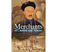 Merchants of Canton and Macao: Politics and Strategies in Eighteenth-Century Chinese Trade