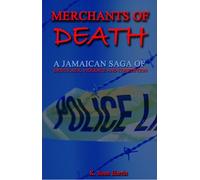 MERCHANTS OF DEATH : A Jamaican Saga of Drugs, Sex, Violence & Corruption