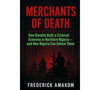 MERCHANTS OF DEATH: How Bandits Built a Criminal Economy in Northern Nigeria