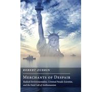 Merchants of Despair: Radical Environmentalists, Criminal Pseudo-Scientists, and the Fatal Cult of Antihumanism (New Atlantis Books)