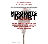 Merchants of Doubt : How a Handful of Scientists Obscured the Truth on Issues from Tobacco Smoke to Global Warming