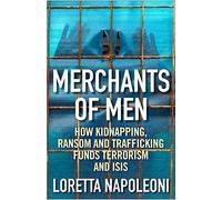 Merchants of Men: How Kidnapping, Ransom and Trafficking Fund Terrorism and ISIS