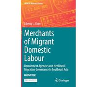 Merchants of Migrant Domestic Labour: Recruitment Agencies and Neoliberal Migration Governance in Southeast Asia (IMISCOE Research Series)