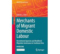 Merchants of Migrant Domestic Labour: Recruitment Agencies and Neoliberal Migration Governance in Southeast Asia (IMISCOE Research Series)