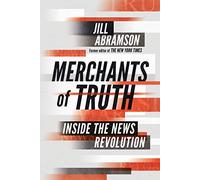Merchants of Truth: Inside the News Revolution