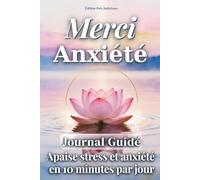 Merci anxiété: Journal guidé : 4 semaines pour transformer stress et anxiété en 10minutes par jour !