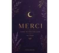 Merci - Carnet de gratitude guidé: 180 jours pour cultiver un état d'esprit positif et apprécier les petits bonheurs du quotidien (La Collection Casa Malba)