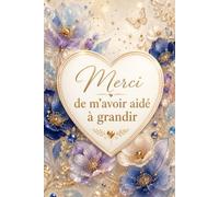 Merci de m’avoir aidé à grandir: Carnet de notes cadeau de remerciement pour maîtresse, nounou, maman, mamie, mentor ou personne spéciale - 108 pages lignées, format 6 x 9 pouces