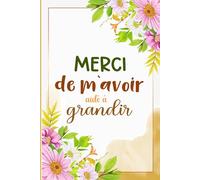 Merci de m'avoir aidé à grandir: Cadeau personnalisé pour la maîtresse d'école en fin d'année, Une belle idée pour exprimer votre gratitude et votre ... après la fin de l’année scolaire.