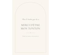 Merci d'être mon Tonton: Le livre à remplir pour dire à ton tonton tout ce qu'il représente - souvenirs, complicité et petits mots du cœur