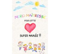 Merci Maîtresse pour cette super année: un carnet de notes comme cadeau idéal pour votre maîtresse adorée à la fin de l'année