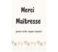 Merci Maîtresse: Un magnifique carnet de notes et planificateur mensuel, Un cadeau touchant et élégant pour remercier une maîtresse extraordinaire.