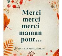 Merci merci merci maman pour...