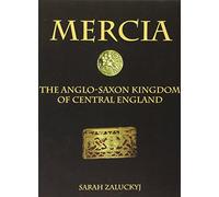 Mercia: The Anglo-Saxon Kingdom of Central England